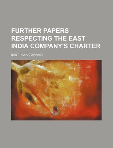 Further Papers Respecting the East India Company's Charter (9781235914454) by East India Company