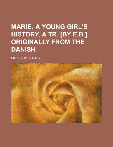 9781235914591: Marie; A Young Girl's History, a Tr. [By E.B.] Originally from the Danish