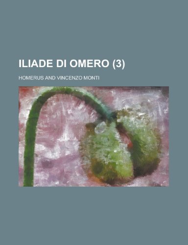 Iliade Di Omero (3 ) (English and Italian Edition) (9781235914720) by United States National Standards Homerus