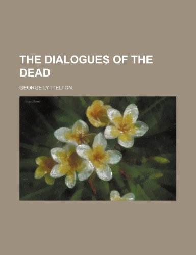 The dialogues of the dead (9781235918841) by George Lyttelton