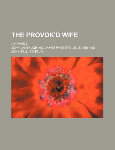 The provok'd wife; a comedy (9781235919909) by John Vanbrugh