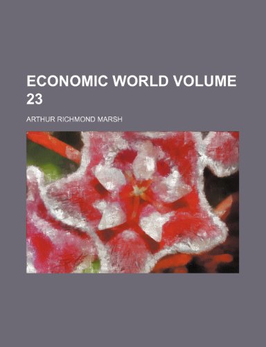 Economic World Volume 23 (9781235920486) by Arthur Richmond Marsh