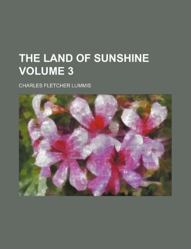 The Land of Sunshine Volume 3 (9781235923531) by Charles Fletcher Lummis