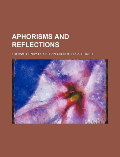 Aphorisms and reflections (9781235924828) by Thomas Henry Huxley