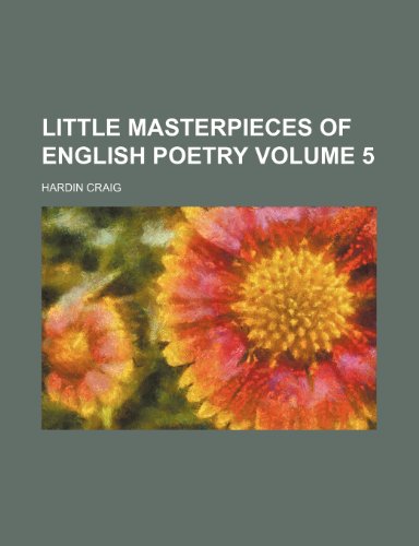 Little masterpieces of English poetry Volume 5 (9781235928154) by Hardin Craig