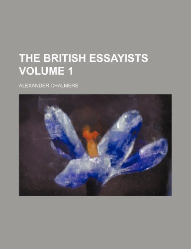 The British essayists Volume 1 (9781235928703) by Alexander Chalmers