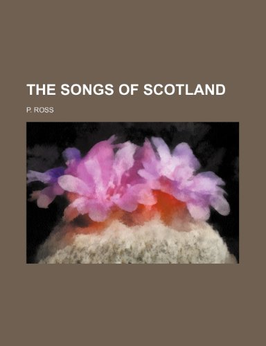 The songs of Scotland (9781235928857) by P. Ross