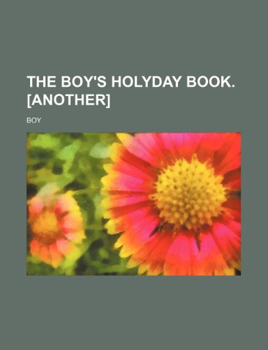 The boy's holyday book. [Another] (9781235929472) by Boy