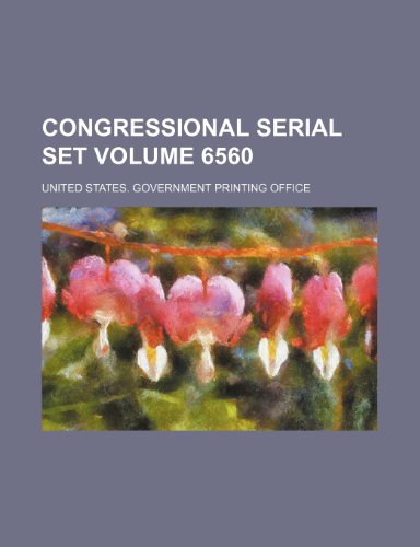 Congressional serial set Volume 6560 (9781235930256) by United States Government Office