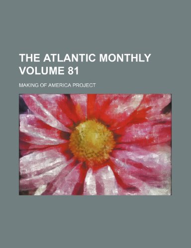 The Atlantic Monthly Volume 81 (9781235932397) by Making Of America Project