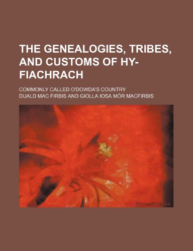 The genealogies, tribes, and customs of Hy-Fiachrach; commonly called O'Dowda's country (9781235933080) by Duald Mac Firbis