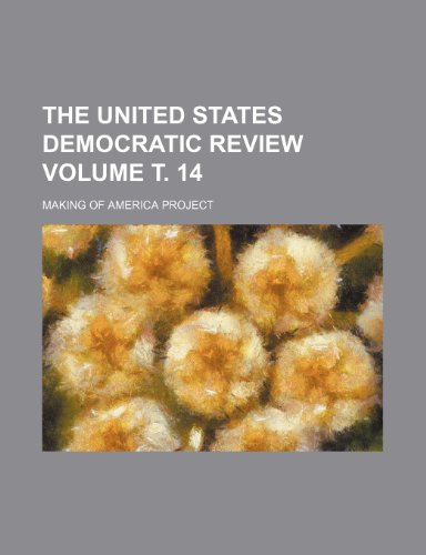 The United States Democratic Review Volume . 14 (9781235933721) by Making Of America Project