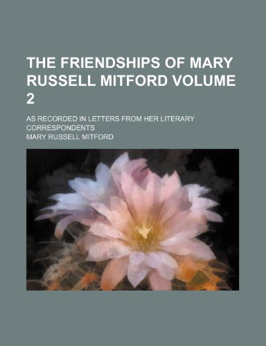 The Friendships of Mary Russell Mitford Volume 2; As Recorded in Letters from Her Literary Correspondents (9781235935077) by Mary Russell Mitford