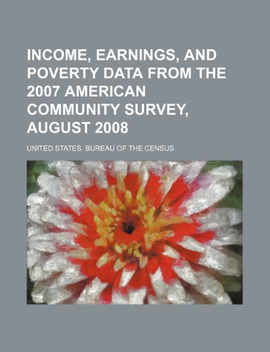 Income, Earnings, and Poverty Data From The 2007 American Community Survey, August 2008 (9781235939006) by U.S. Census Bureau