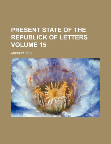 Present State of the Republick of Letters Volume 15 (9781235939464) by Andrew Reid