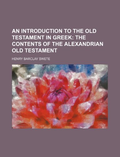 An Introduction to the Old Testament in Greek; The contents of the Alexandrian Old Testament (9781235943935) by Henry Barclay Swete