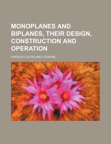 Monoplanes and Biplanes, Their Design, Construction and Operation (9781235944147) by Grover Cleveland Loening