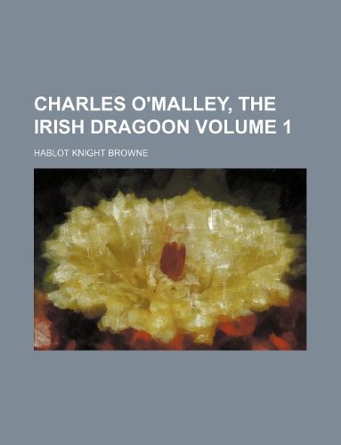 Charles O'Malley, the Irish dragoon Volume 1 (9781235944499) by Hablot Knight Browne