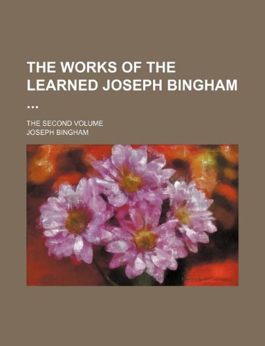 9781235945748: The Works of the Learned Joseph Bingham; The Second Volume