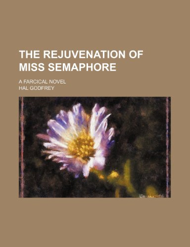 9781235953194: The rejuvenation of Miss Semaphore; a farcical novel