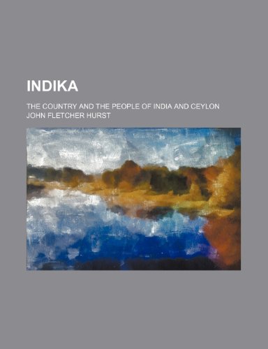 Indika; The Country and the People of India and Ceylon (9781235956454) by John Fletcher Hurst