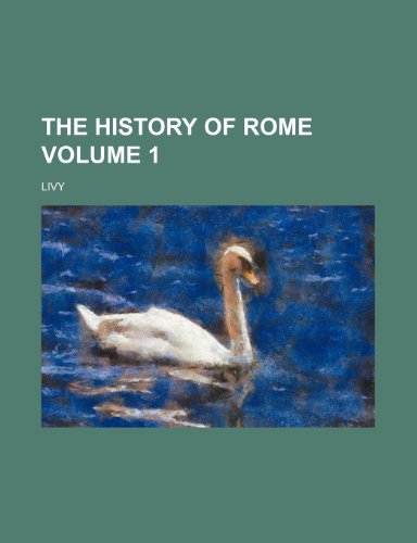 The history of Rome Volume 1 (9781235956492) by Livy