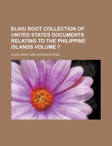9781235957314: Elihu Root collection of United States documents relating to the Philippine Islands Volume 7
