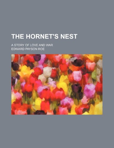 The hornet's nest; a story of love and war (9781235960635) by Edward Payson Roe