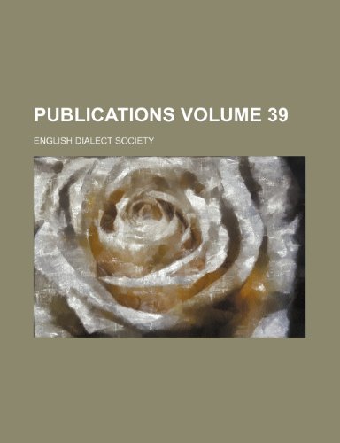 Publications Volume 39 (9781235961366) by English Dialect Society