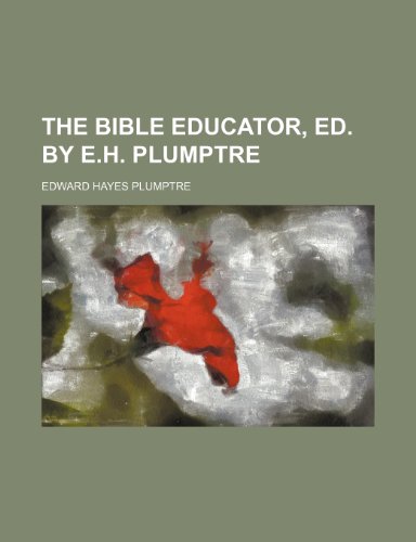 The Bible Educator, Ed. by E.H. Plumptre (9781235962479) by E.H. Plumptre