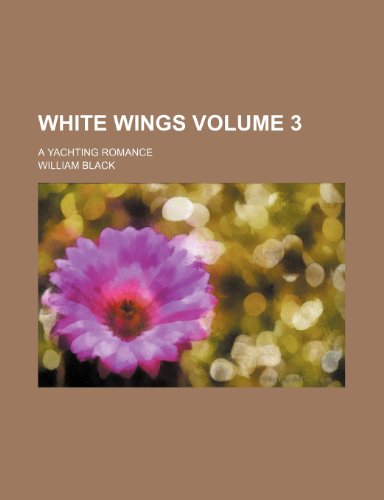 White wings Volume 3; a yachting romance (9781235963100) by William Black