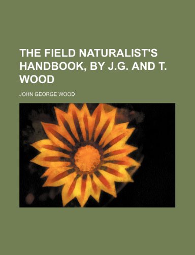 The field naturalist's handbook, by J.G. and T. Wood (9781235963476) by John George Wood