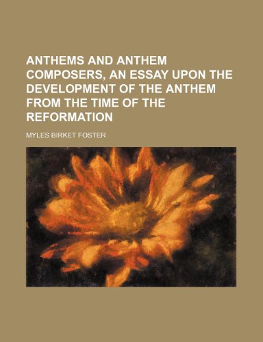 Anthems and anthem composers, an essay upon the development of the anthem from the time of the Reformation (9781235964152) by Myles Birket Foster