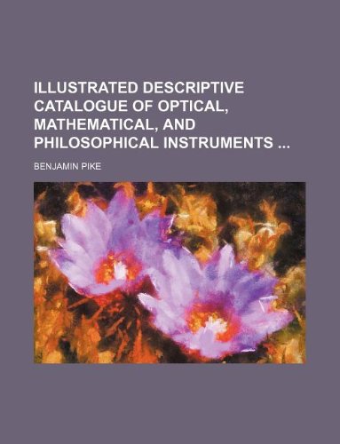 9781235964329: Illustrated descriptive catalogue of optical, mathematical, and philosophical instruments