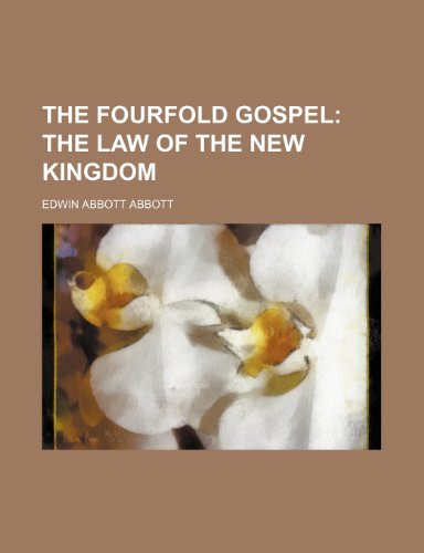 The Fourfold Gospel; The law of the new kingdom (9781235964473) by Edwin A. Abbott