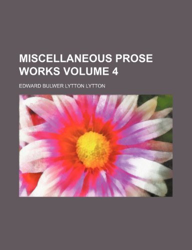 Miscellaneous Prose Works Volume 4 (9781235965401) by Edward Bulwer-Lytton
