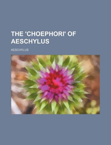 The 'Choephori' of Aeschylus (9781235967597) by Aeschylus