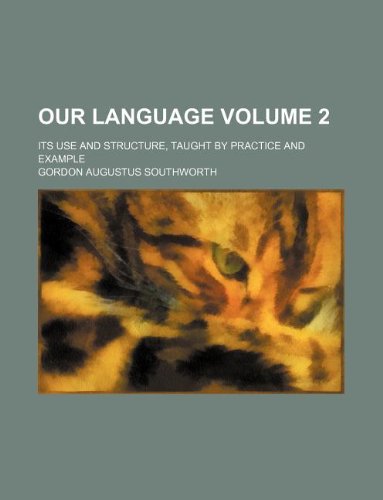 9781235967696: Our language Volume 2; its use and structure, taught by practice and example