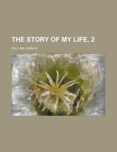 The story of my life, 2 (9781235968570) by William Lennox