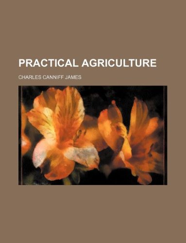 Practical agriculture (9781235969515) by Charles Canniff James
