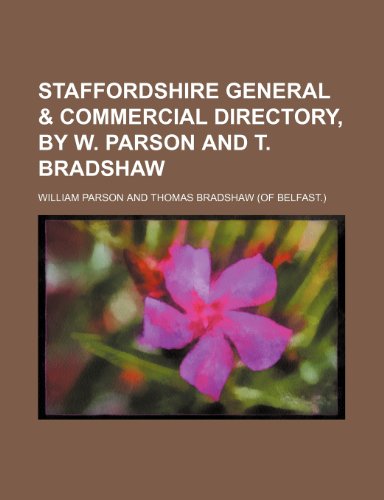 Staffordshire General & Commercial Directory, by W. Parson and T. Bradshaw (9781235971006) by William Parson