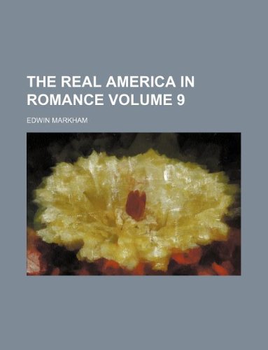 The real America in romance Volume 9 (9781235972232) by Edwin Markham