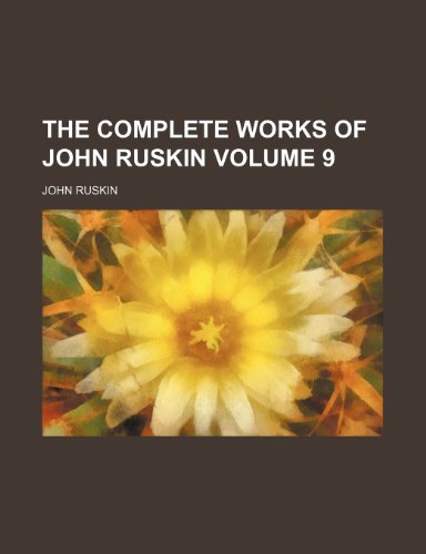 The complete works of John Ruskin Volume 9 (9781235973246) by John Ruskin