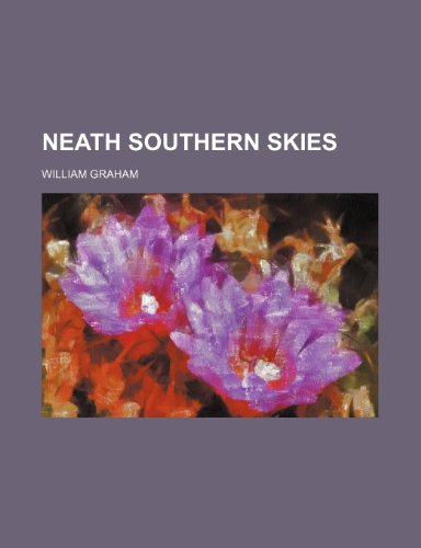 Neath Southern Skies (9781235973642) by William Graham