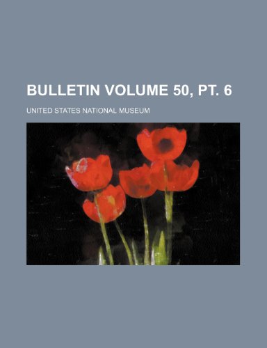 Bulletin Volume 50, PT. 6 (9781235973697) by United States National Museum