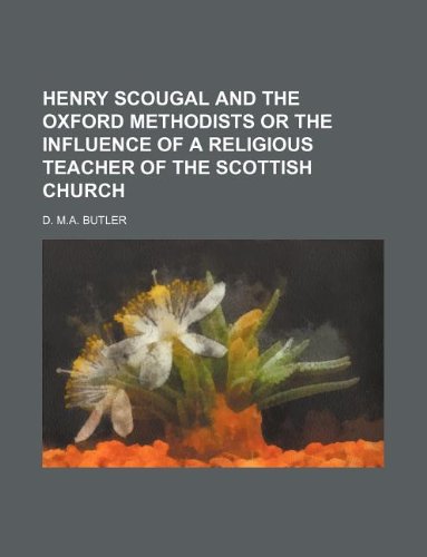 Stock image for Henry Scougal and the Oxford Methodists or the influence of a Religious Teacher of the Scottish Church for sale by Prominent Books