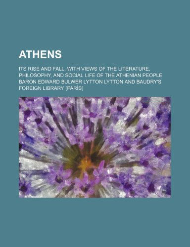 Athens; its rise and fall. With views of the literature, philosophy, and social life of the athenian people (9781235979958) by Edward Bulwer-Lytton