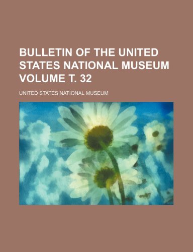 Bulletin of the United States National Museum Volume Ñ‚. 32 (9781235980817) by United States National Museum