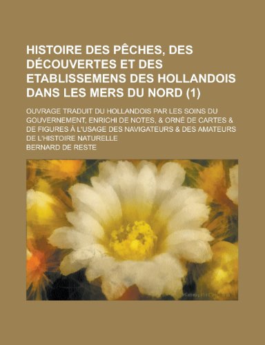 Histoire Des Peches, Des Decouvertes Et Des Etablissemens Des Hollandois Dans Les Mers Du Nord; Ouvrage Traduit Du Hollandois Par Les Soins Du Gouvern (9781235980992) by Geological Survey