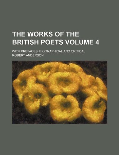 The works of the British poets Volume 4 ; with prefaces, biographical and critical (9781235985331) by Robert Anderson